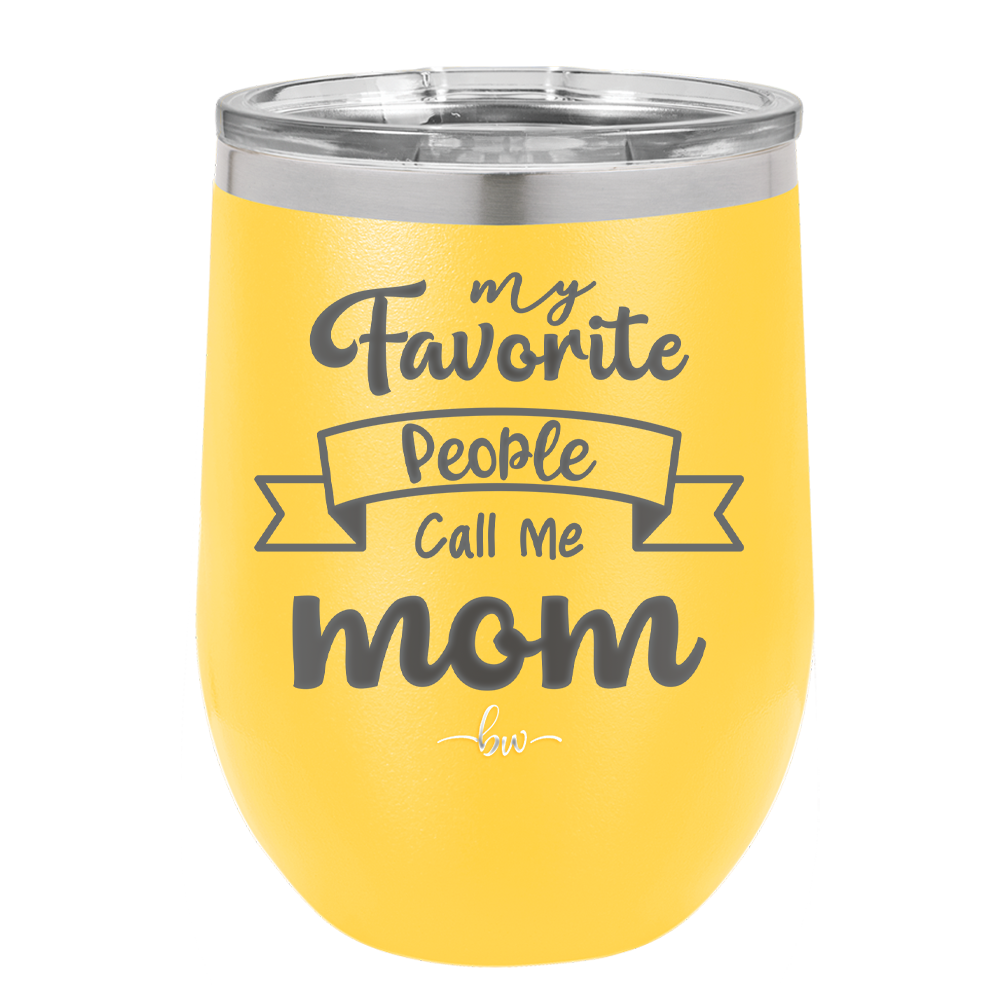 My Favorite People Call Me Mom - Laser Engraved Stainless Steel Drinkware - 1961 -