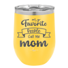 My Favorite People Call Me Mom - Laser Engraved Stainless Steel Drinkware - 1961 -