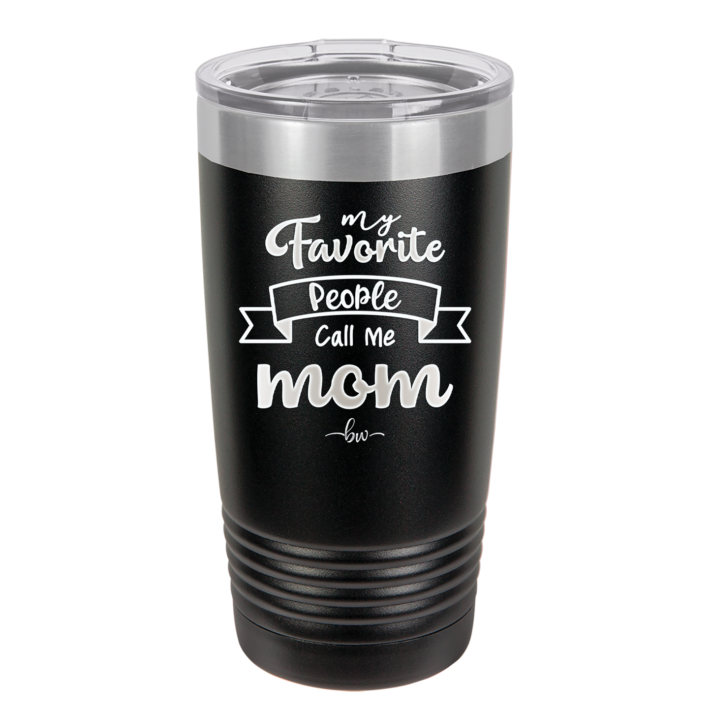 My Favorite People Call Me Mom - Laser Engraved Stainless Steel Drinkware - 1961 -