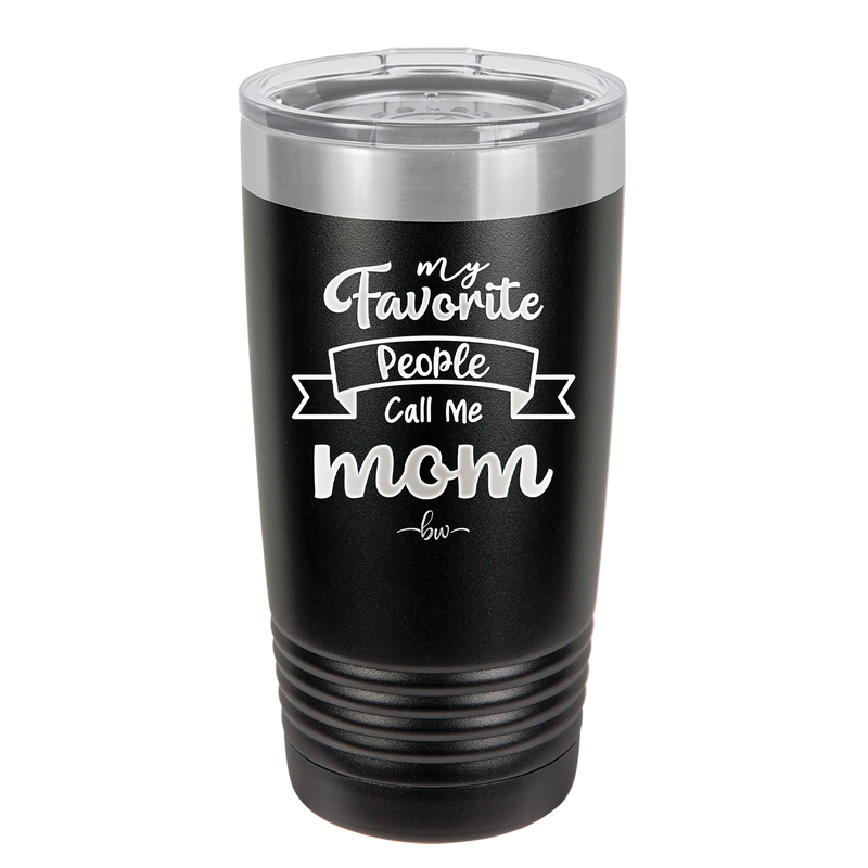 My Favorite People Call Me Mom - Laser Engraved Stainless Steel Drinkware - 1961 -