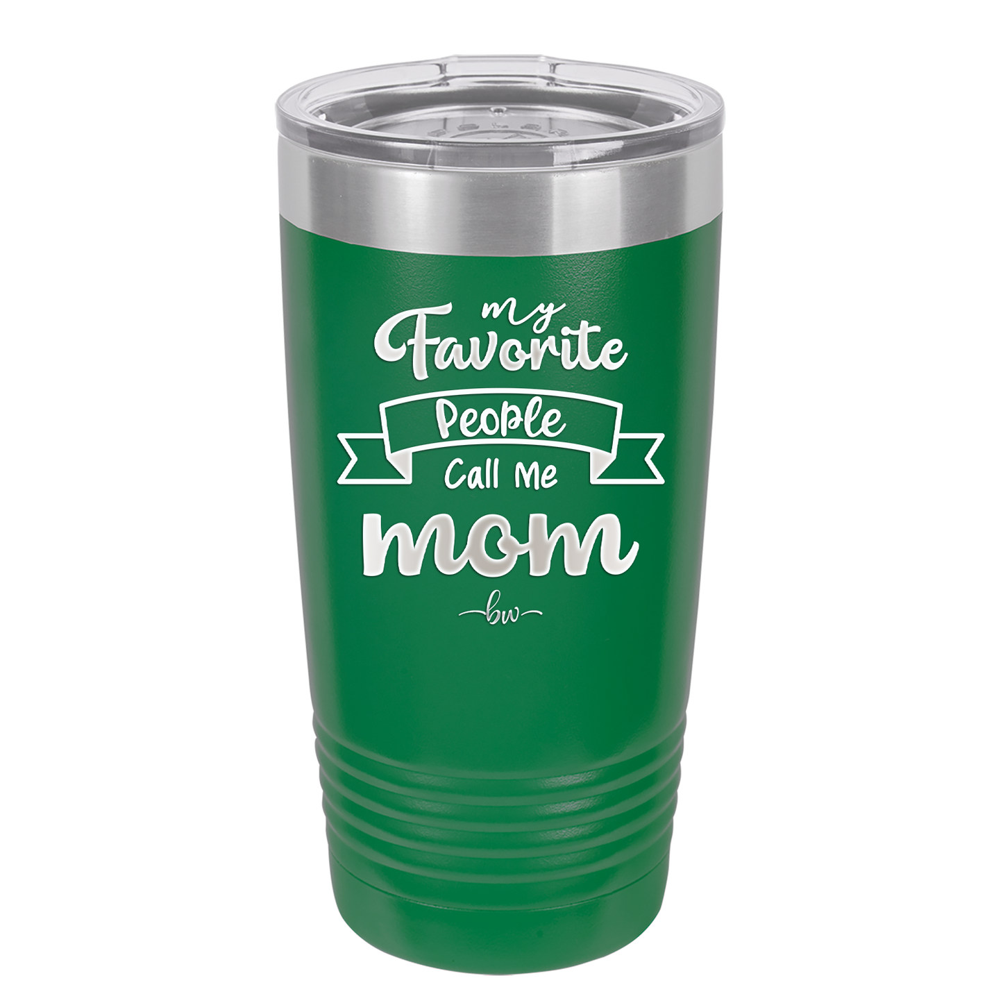 My Favorite People Call Me Mom - Laser Engraved Stainless Steel Drinkware - 1961 -