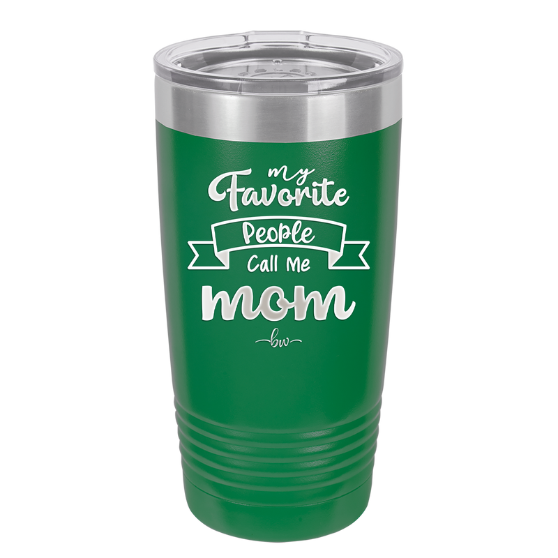 My Favorite People Call Me Mom - Laser Engraved Stainless Steel Drinkware - 1961 -