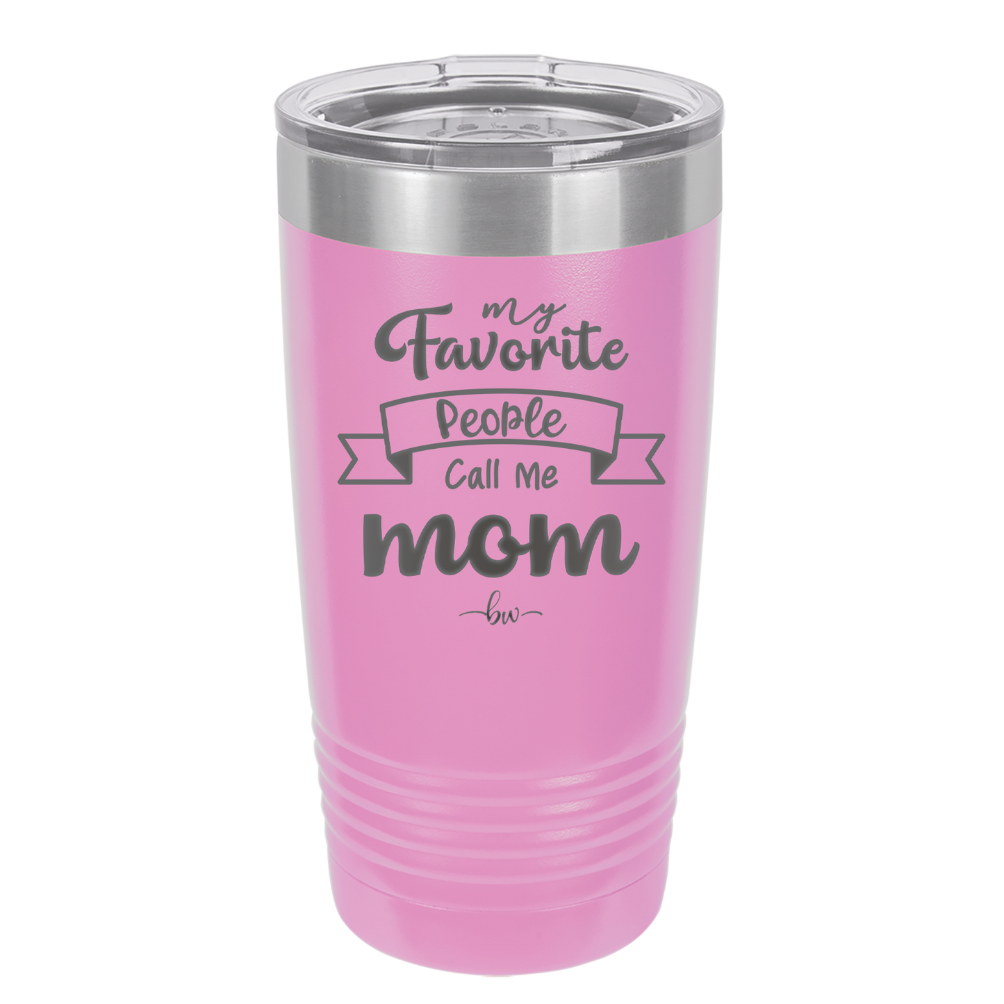 My Favorite People Call Me Mom - Laser Engraved Stainless Steel Drinkware - 1961 -