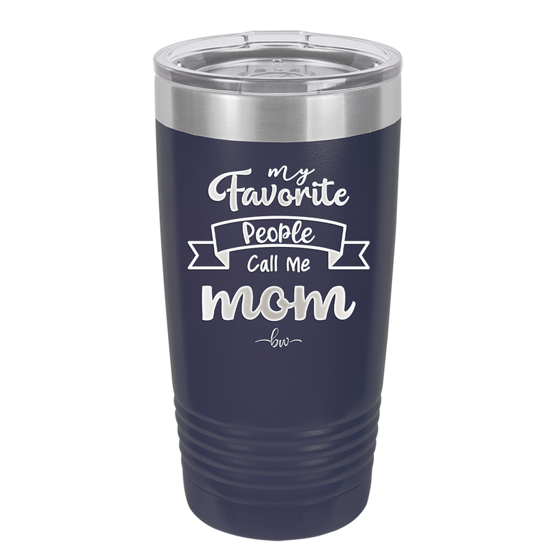 My Favorite People Call Me Mom - Laser Engraved Stainless Steel Drinkware - 1961 -