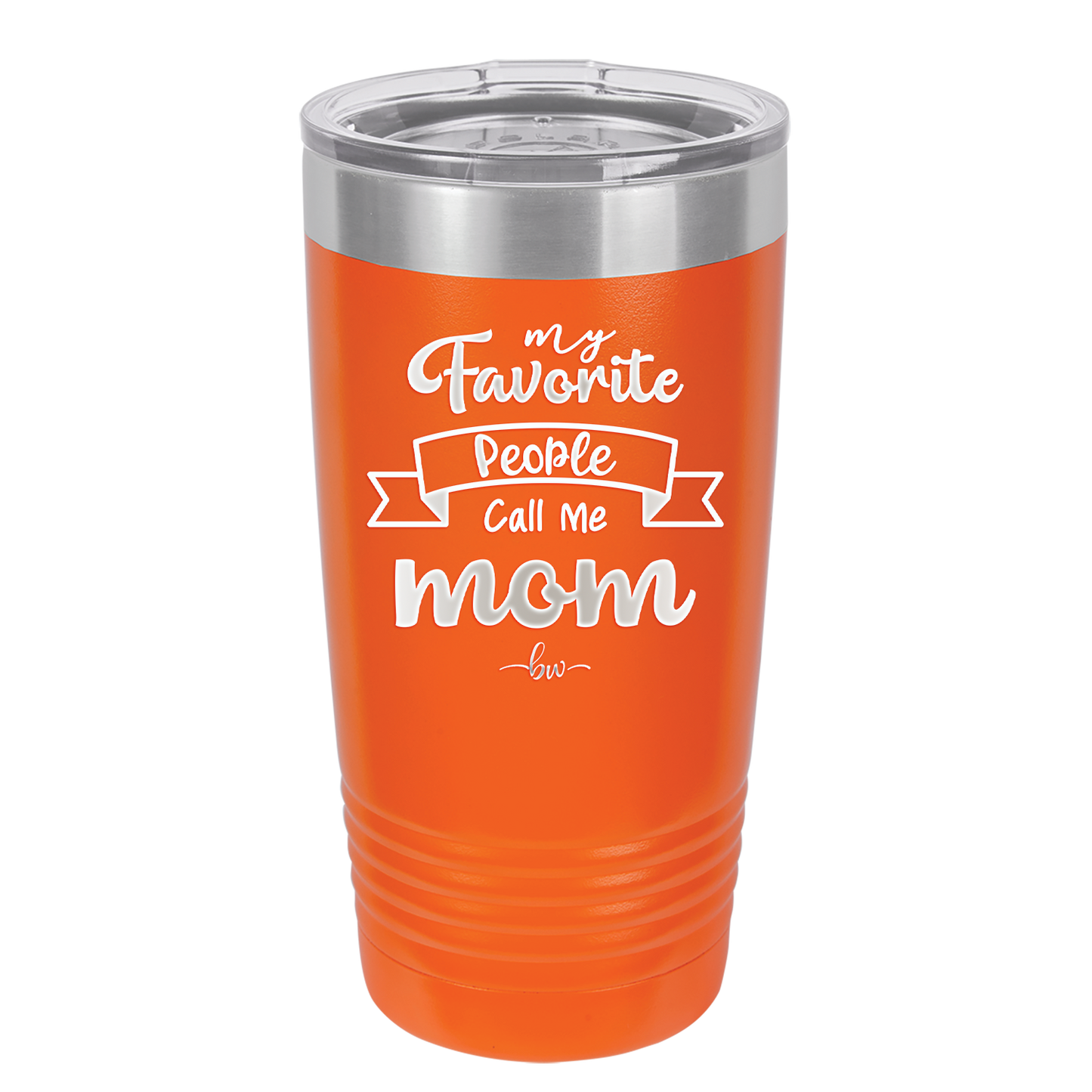 My Favorite People Call Me Mom - Laser Engraved Stainless Steel Drinkware - 1961 -