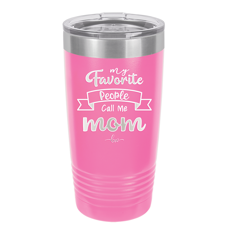 My Favorite People Call Me Mom - Laser Engraved Stainless Steel Drinkware - 1961 -