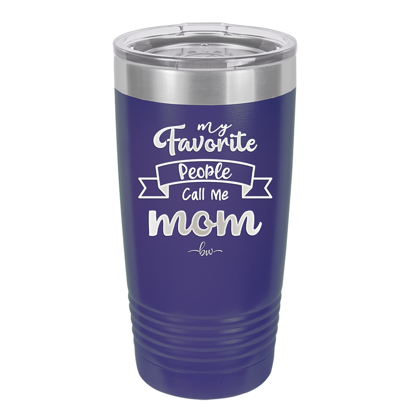 My Favorite People Call Me Mom - Laser Engraved Stainless Steel Drinkware - 1961 -