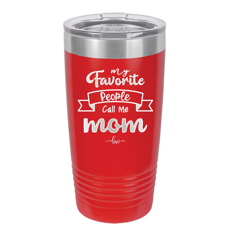 My Favorite People Call Me Mom - Laser Engraved Stainless Steel Drinkware - 1961 -