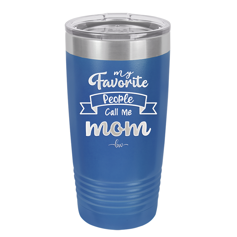 My Favorite People Call Me Mom - Laser Engraved Stainless Steel Drinkware - 1961 -
