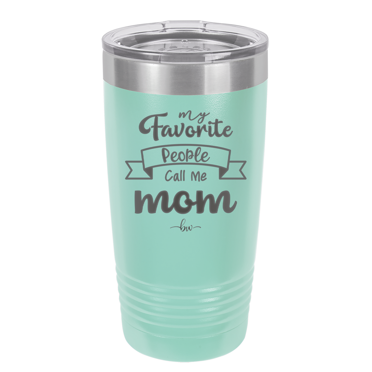 My Favorite People Call Me Mom - Laser Engraved Stainless Steel Drinkware - 1961 -