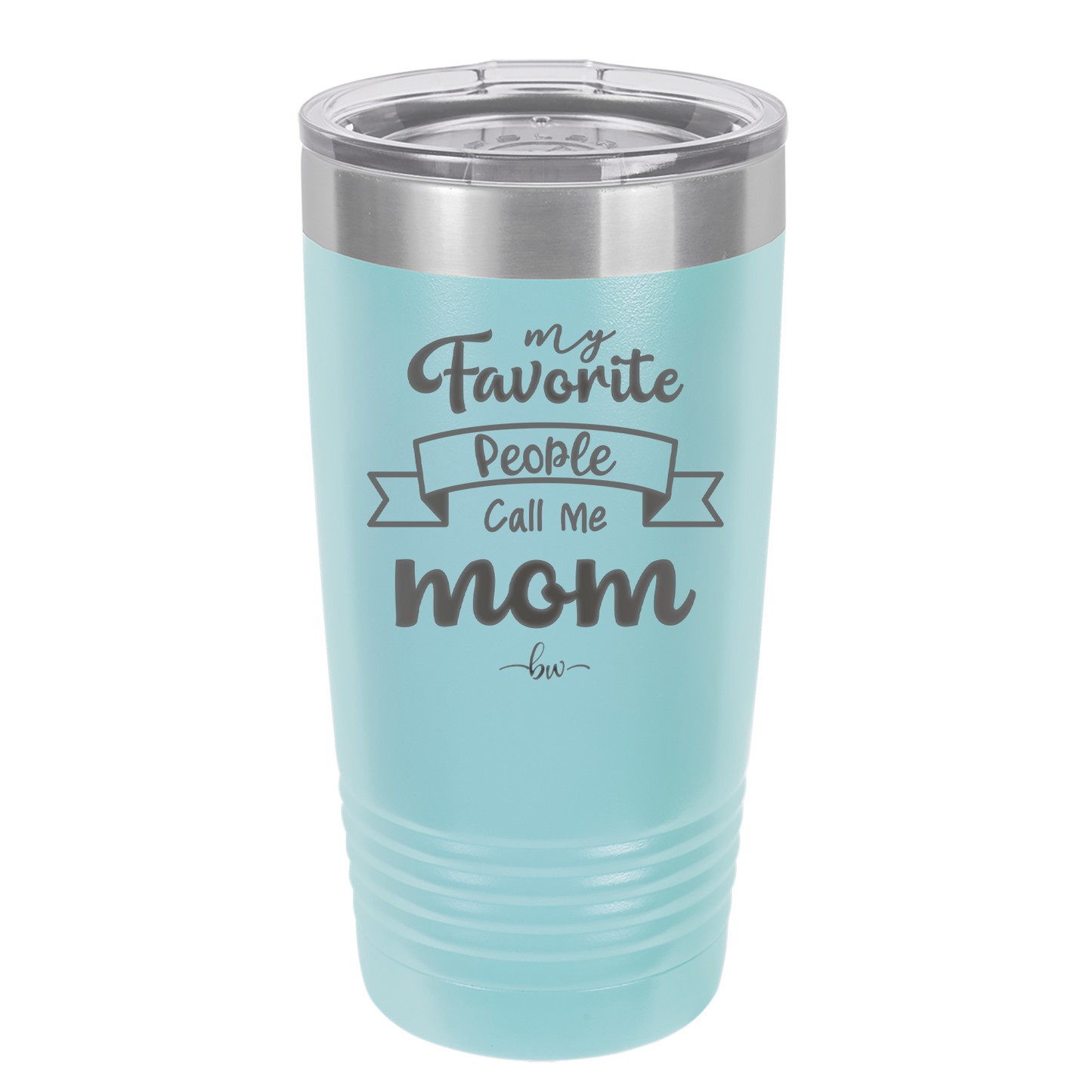 My Favorite People Call Me Mom - Laser Engraved Stainless Steel Drinkware - 1961 -