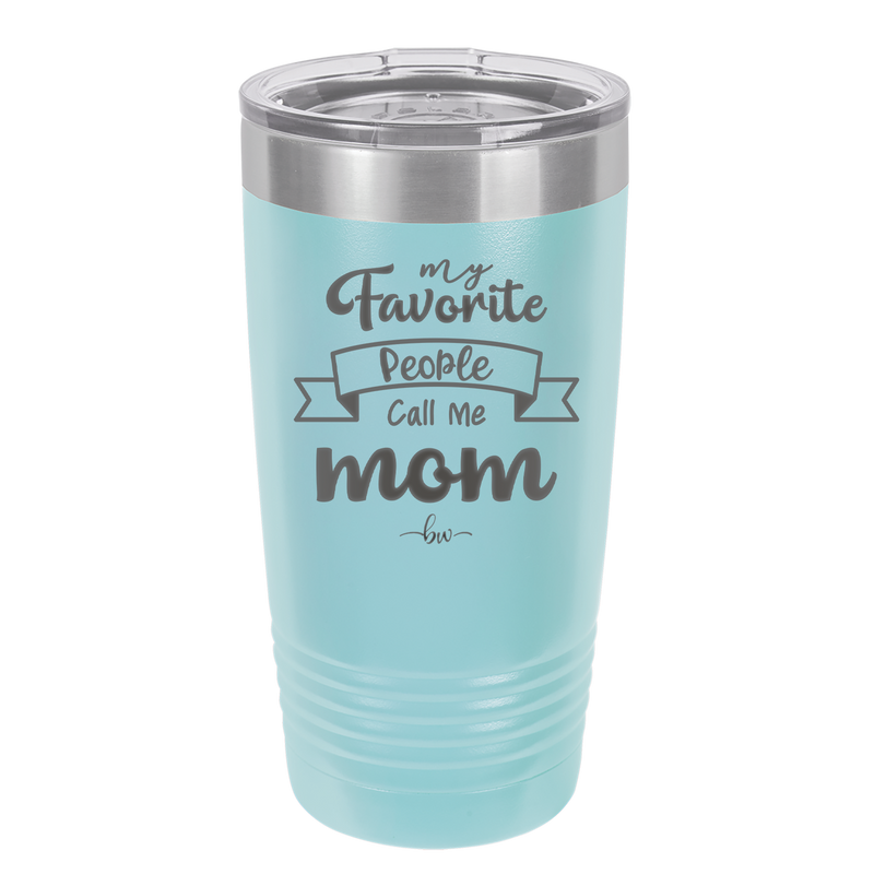 My Favorite People Call Me Mom - Laser Engraved Stainless Steel Drinkware - 1961 -