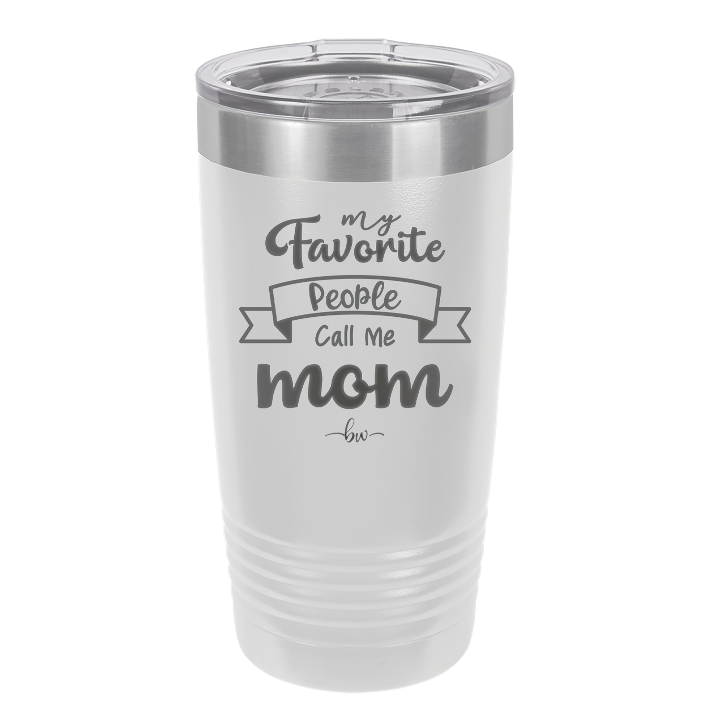My Favorite People Call Me Mom - Laser Engraved Stainless Steel Drinkware - 1961 -