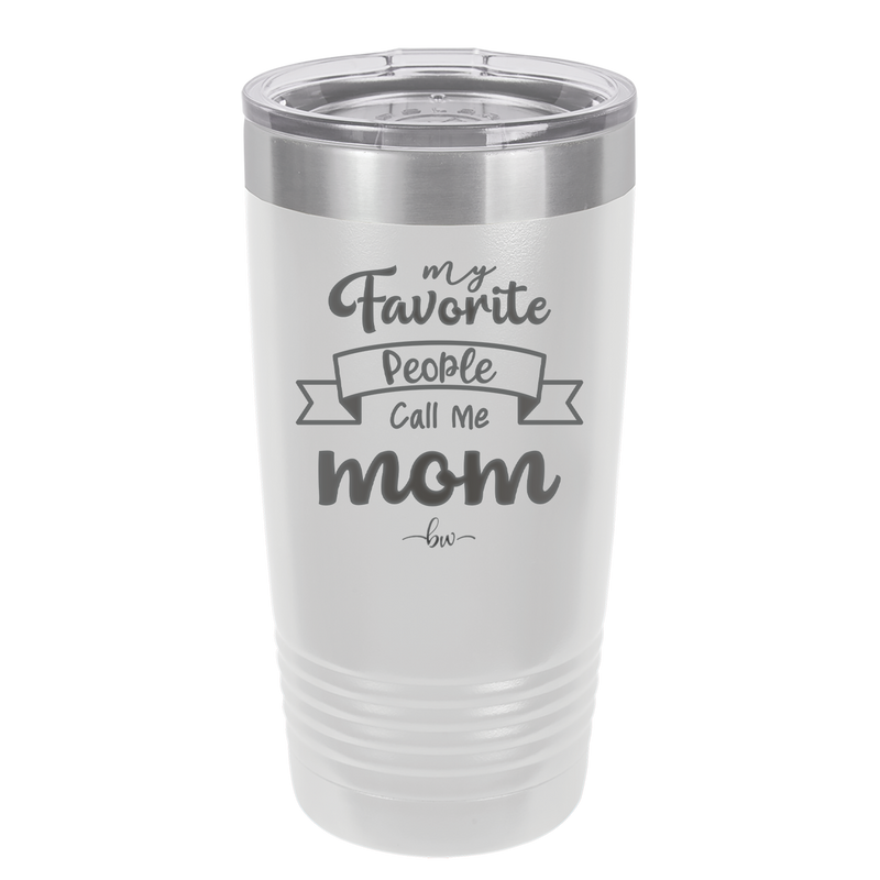 My Favorite People Call Me Mom - Laser Engraved Stainless Steel Drinkware - 1961 -