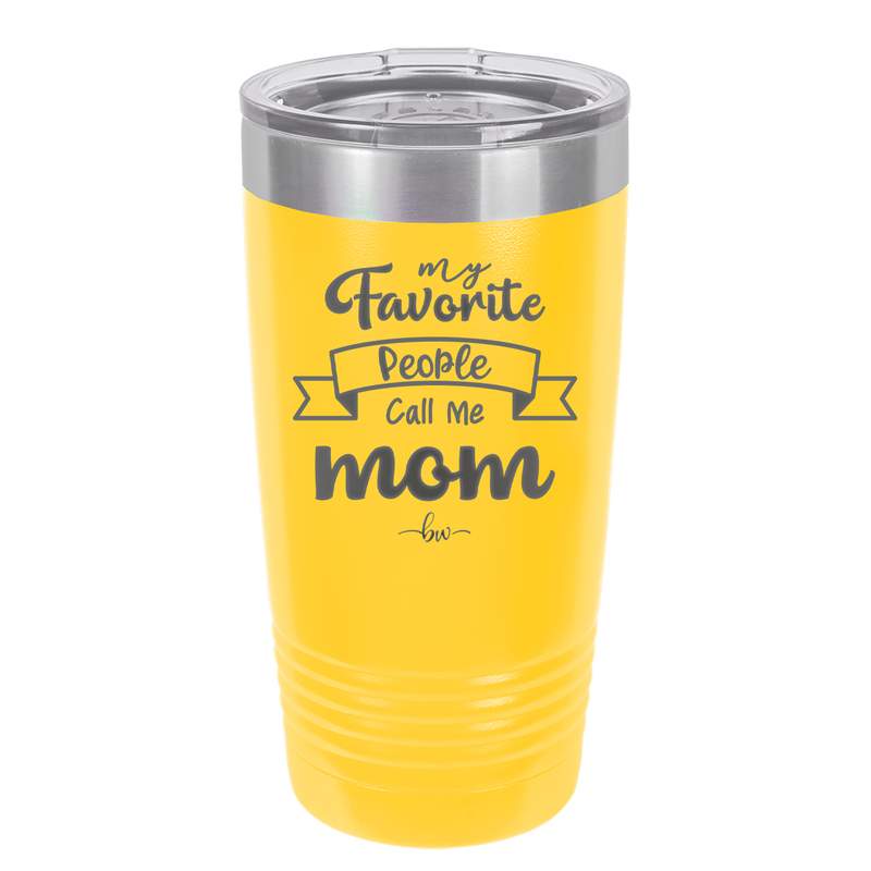 My Favorite People Call Me Mom - Laser Engraved Stainless Steel Drinkware - 1961 -