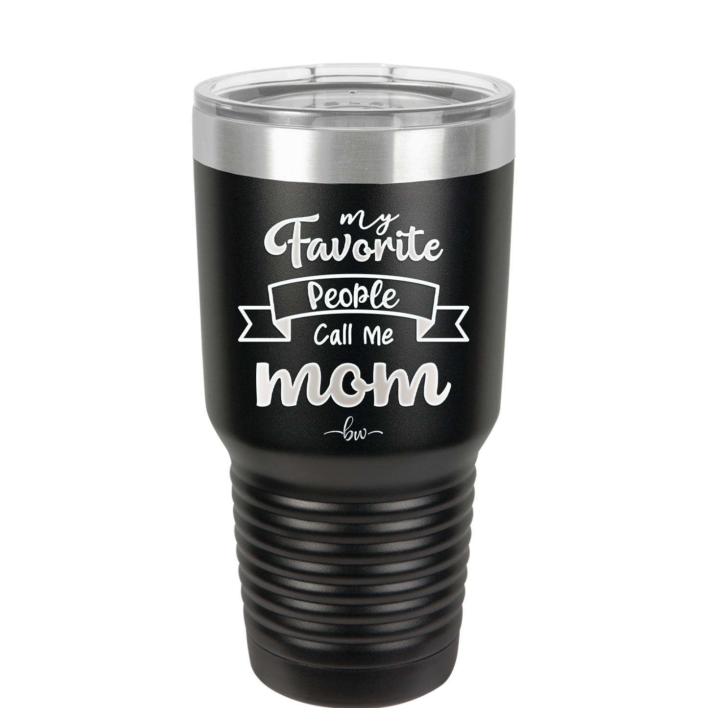 My Favorite People Call Me Mom - Laser Engraved Stainless Steel Drinkware - 1961 -