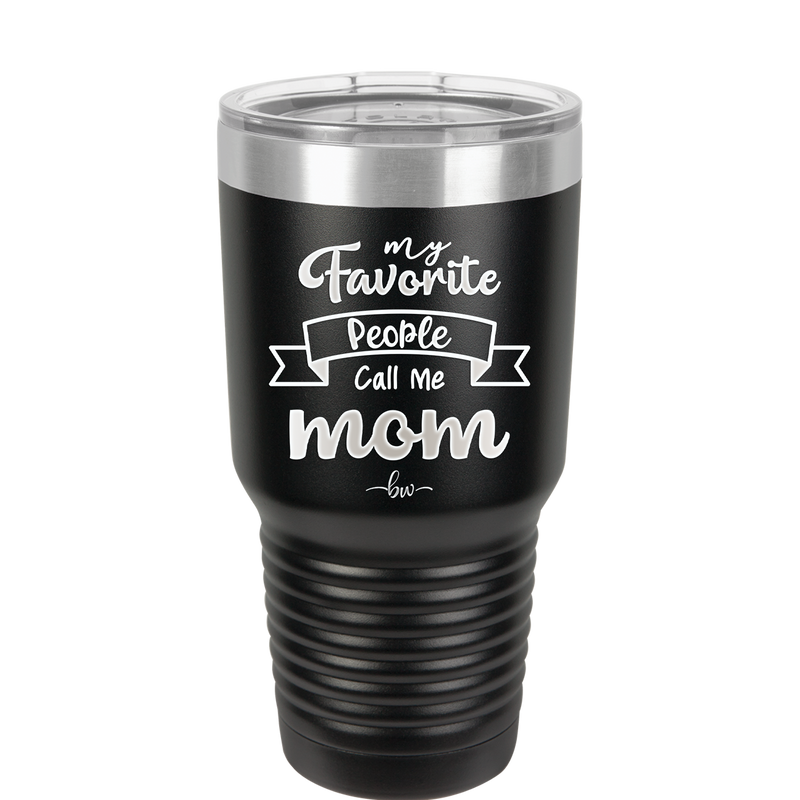 My Favorite People Call Me Mom - Laser Engraved Stainless Steel Drinkware - 1961 -