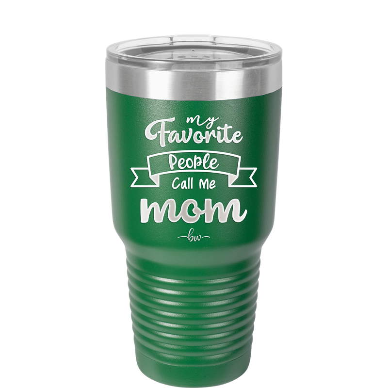 My Favorite People Call Me Mom - Laser Engraved Stainless Steel Drinkware - 1961 -