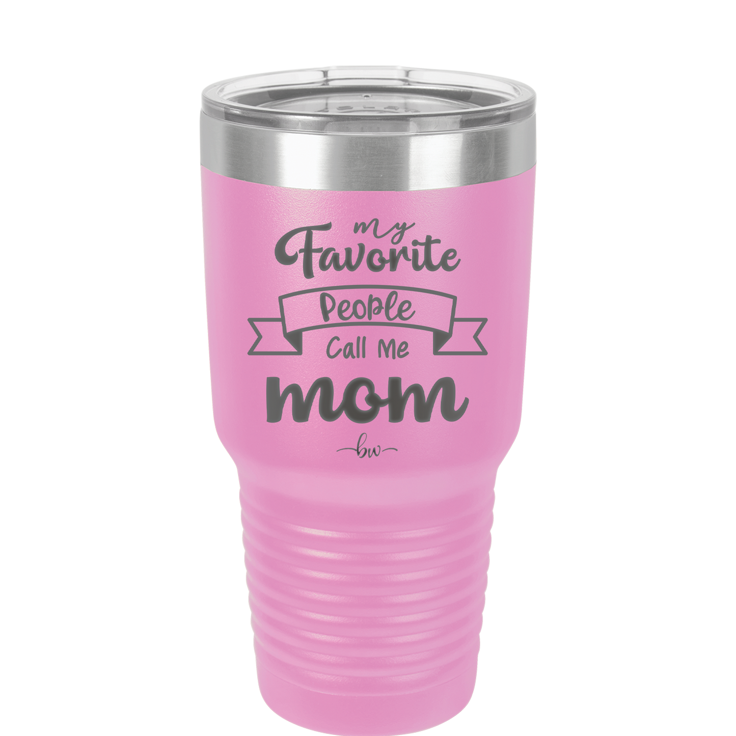 My Favorite People Call Me Mom - Laser Engraved Stainless Steel Drinkware - 1961 -
