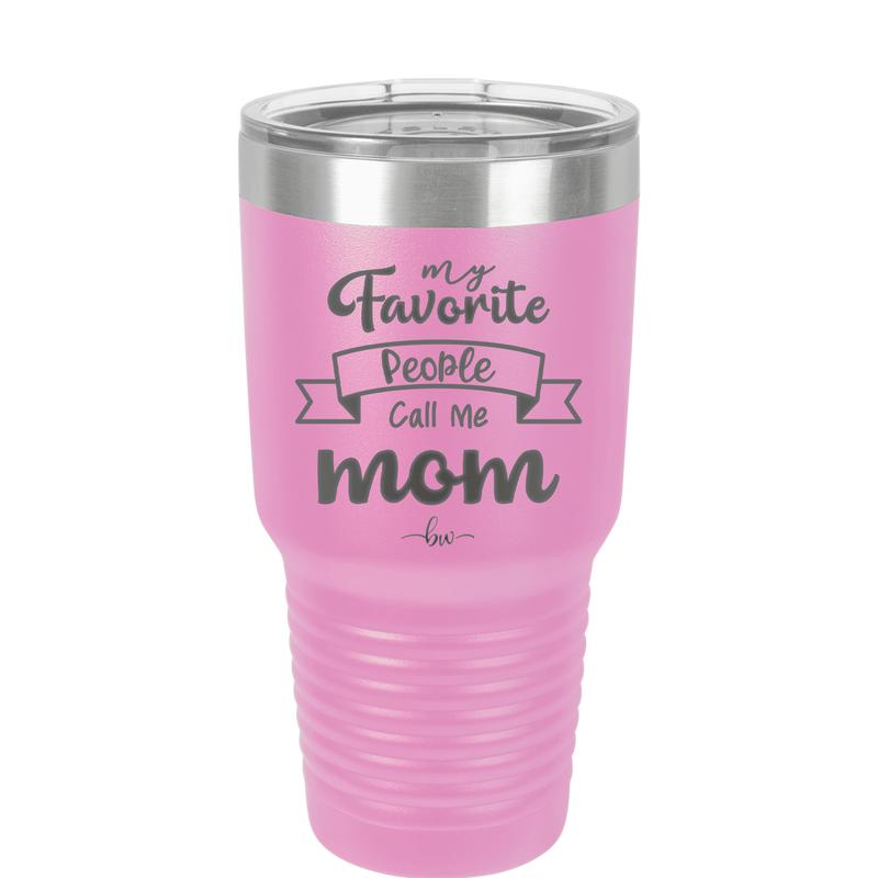 My Favorite People Call Me Mom - Laser Engraved Stainless Steel Drinkware - 1961 -