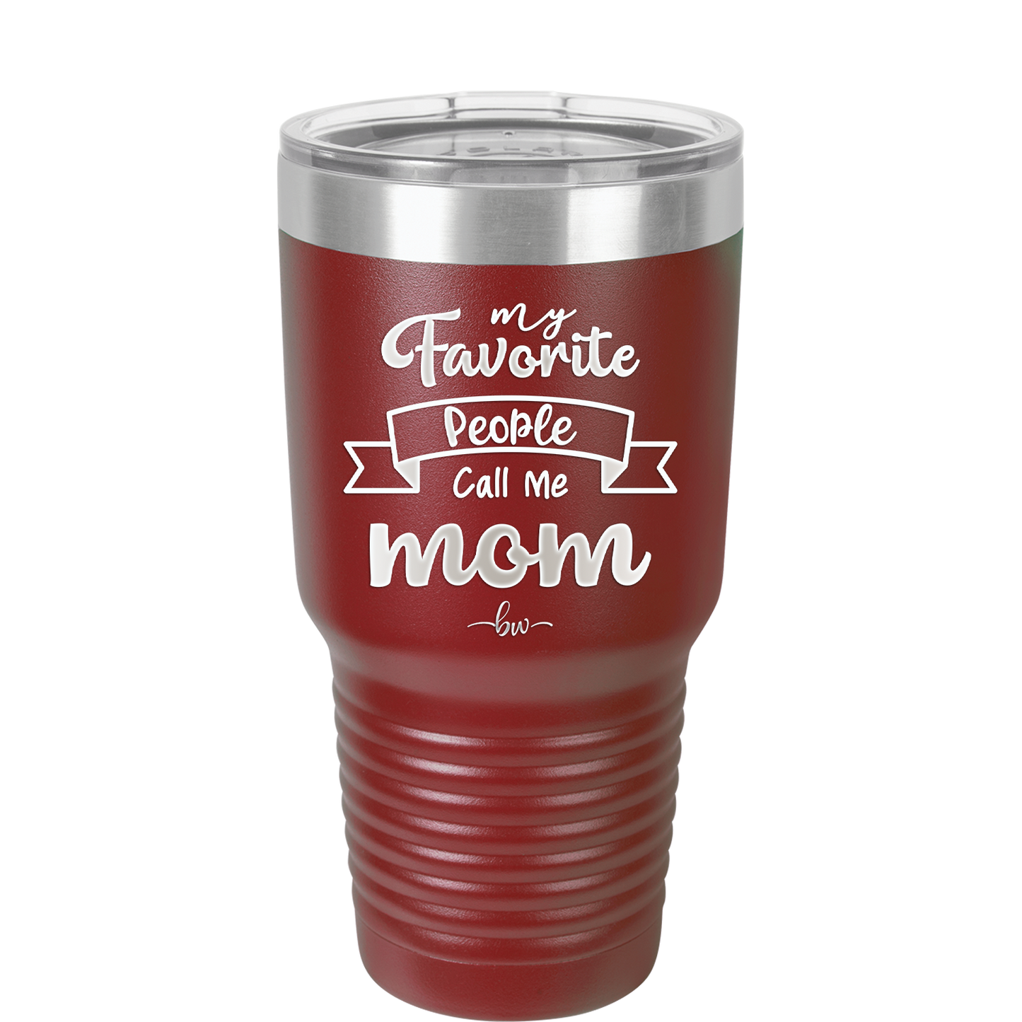 My Favorite People Call Me Mom - Laser Engraved Stainless Steel Drinkware - 1961 -