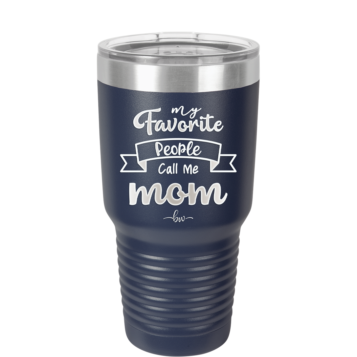My Favorite People Call Me Mom - Laser Engraved Stainless Steel Drinkware - 1961 -