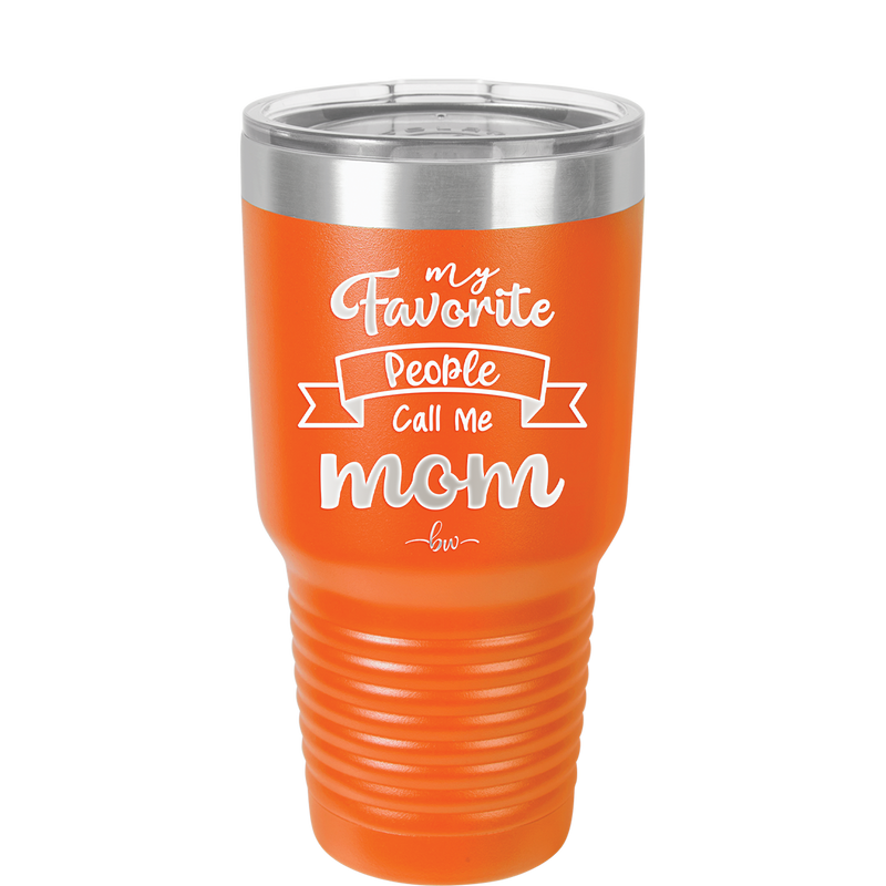 My Favorite People Call Me Mom - Laser Engraved Stainless Steel Drinkware - 1961 -