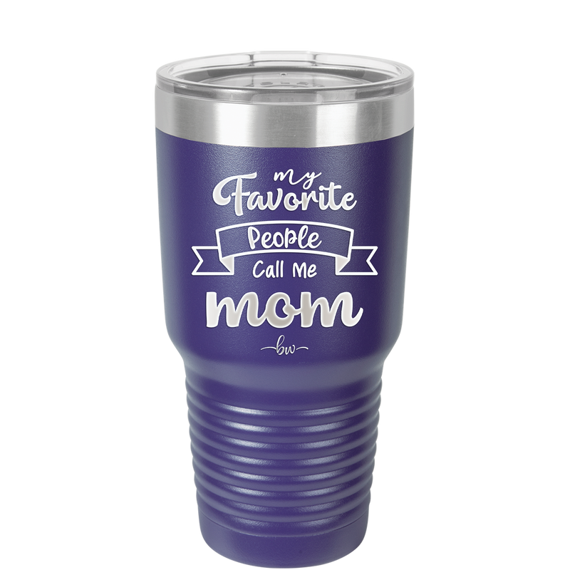 My Favorite People Call Me Mom - Laser Engraved Stainless Steel Drinkware - 1961 -