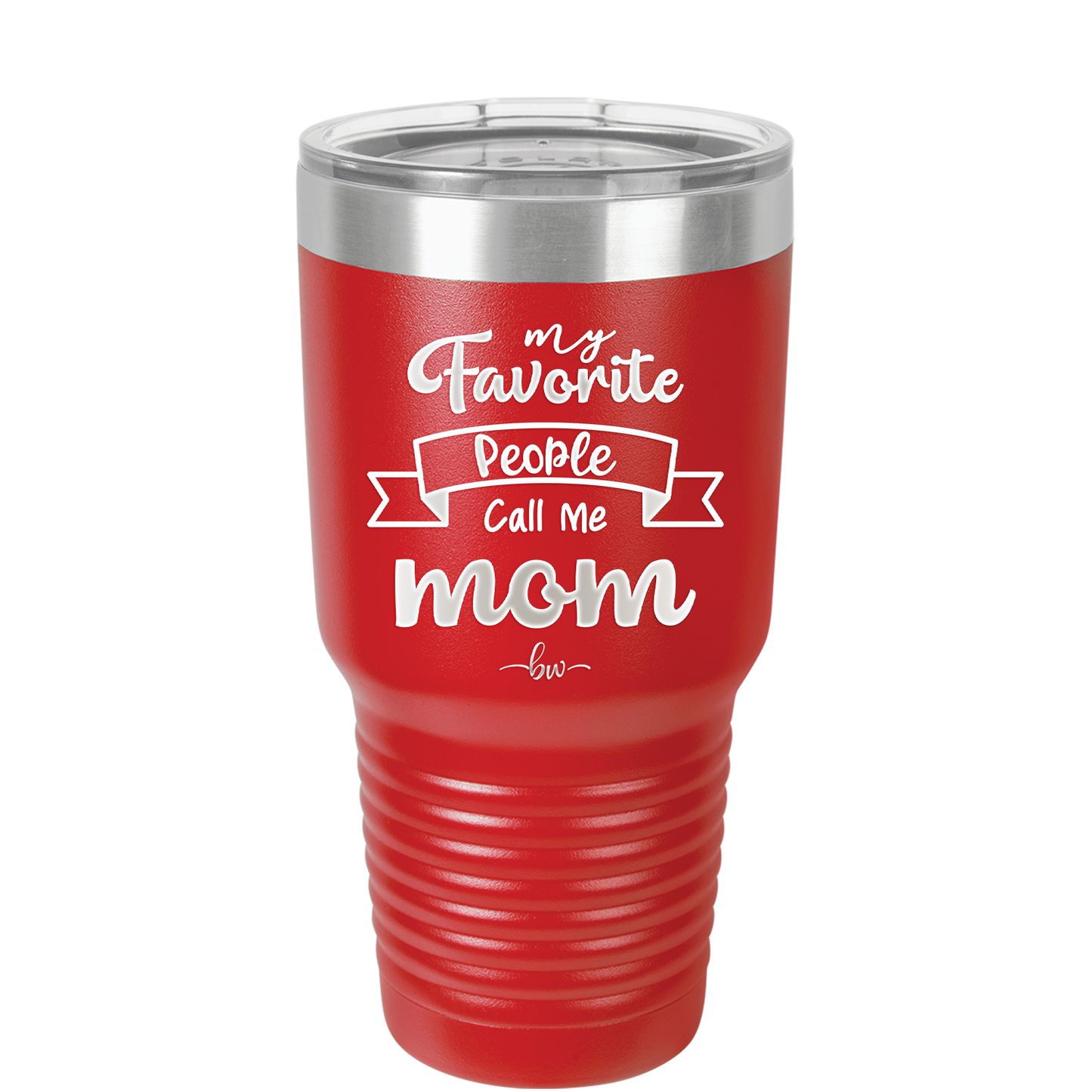 My Favorite People Call Me Mom - Laser Engraved Stainless Steel Drinkware - 1961 -