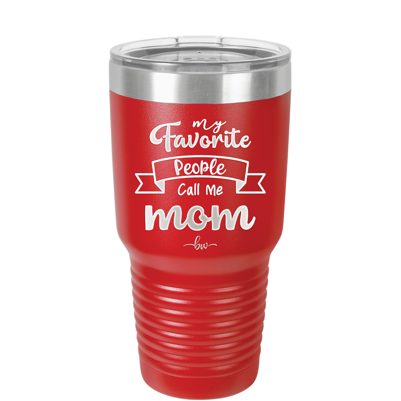 My Favorite People Call Me Mom - Laser Engraved Stainless Steel Drinkware - 1961 -