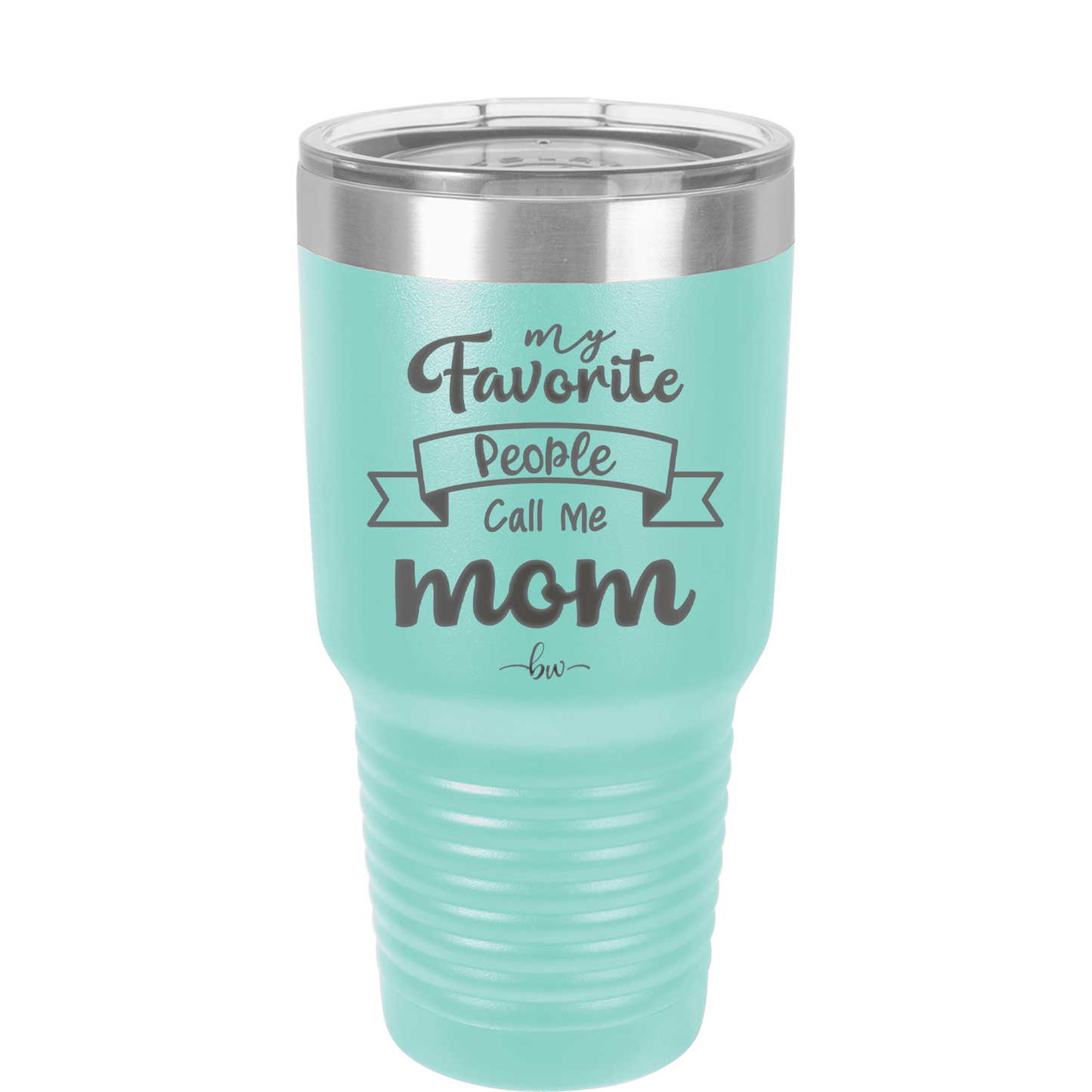 My Favorite People Call Me Mom - Laser Engraved Stainless Steel Drinkware - 1961 -