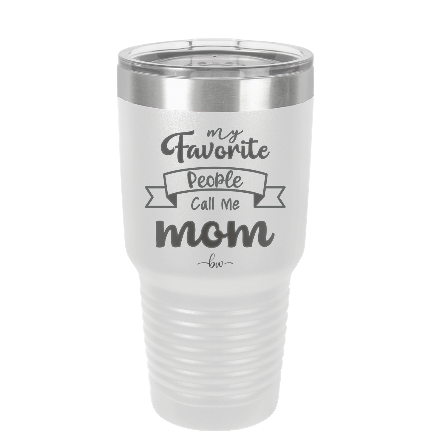 My Favorite People Call Me Mom - Laser Engraved Stainless Steel Drinkware - 1961 -