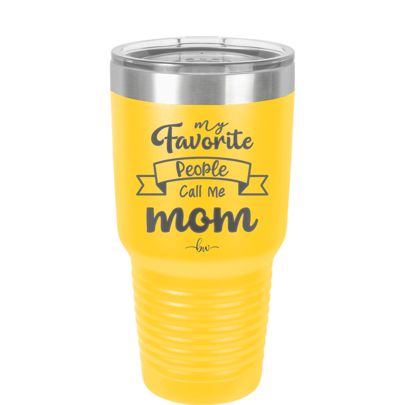 My Favorite People Call Me Mom - Laser Engraved Stainless Steel Drinkware - 1961 -