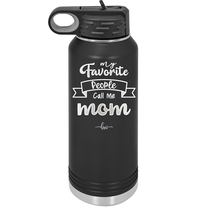 My Favorite People Call Me Mom - Laser Engraved Stainless Steel Drinkware - 1961 -