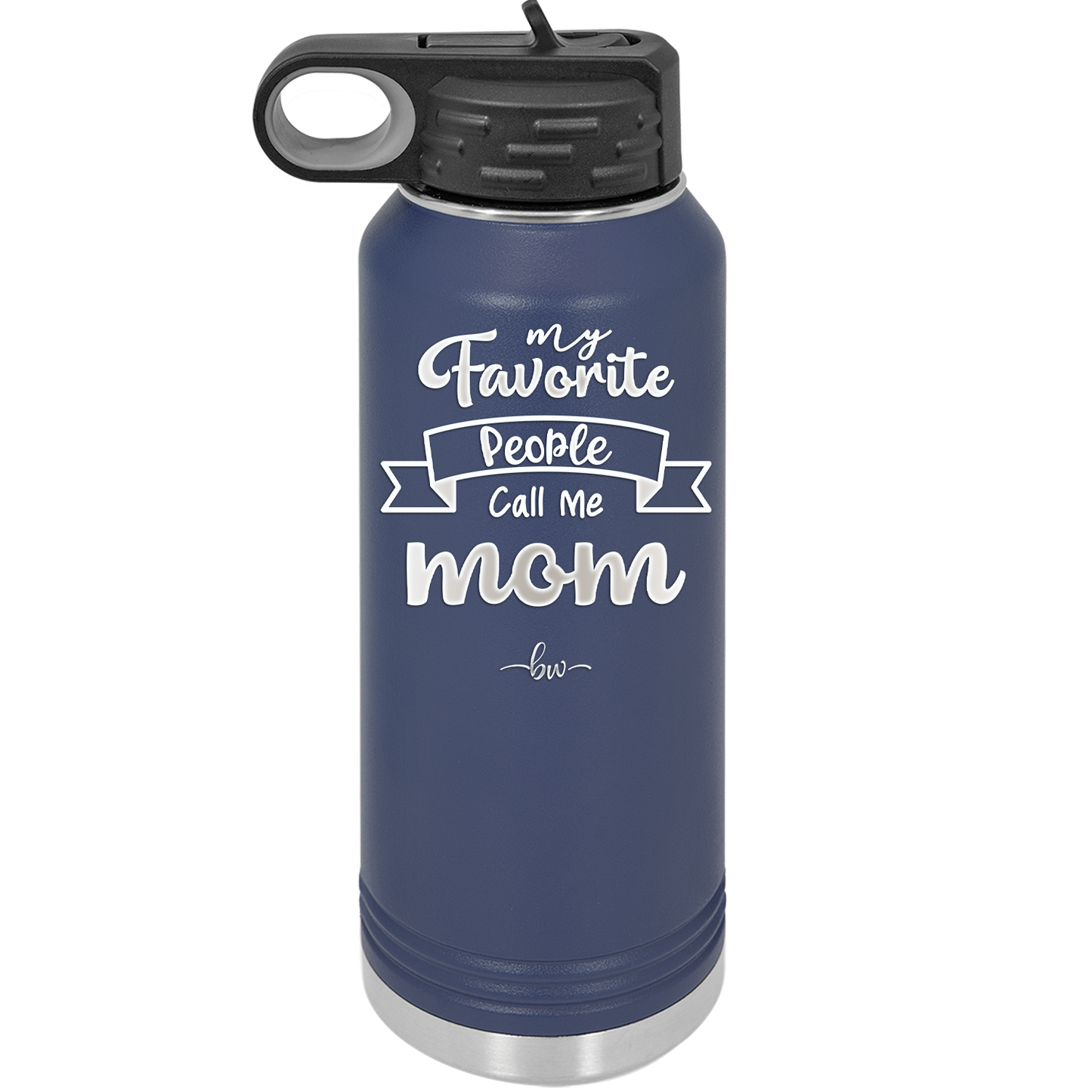 My Favorite People Call Me Mom - Laser Engraved Stainless Steel Drinkware - 1961 -