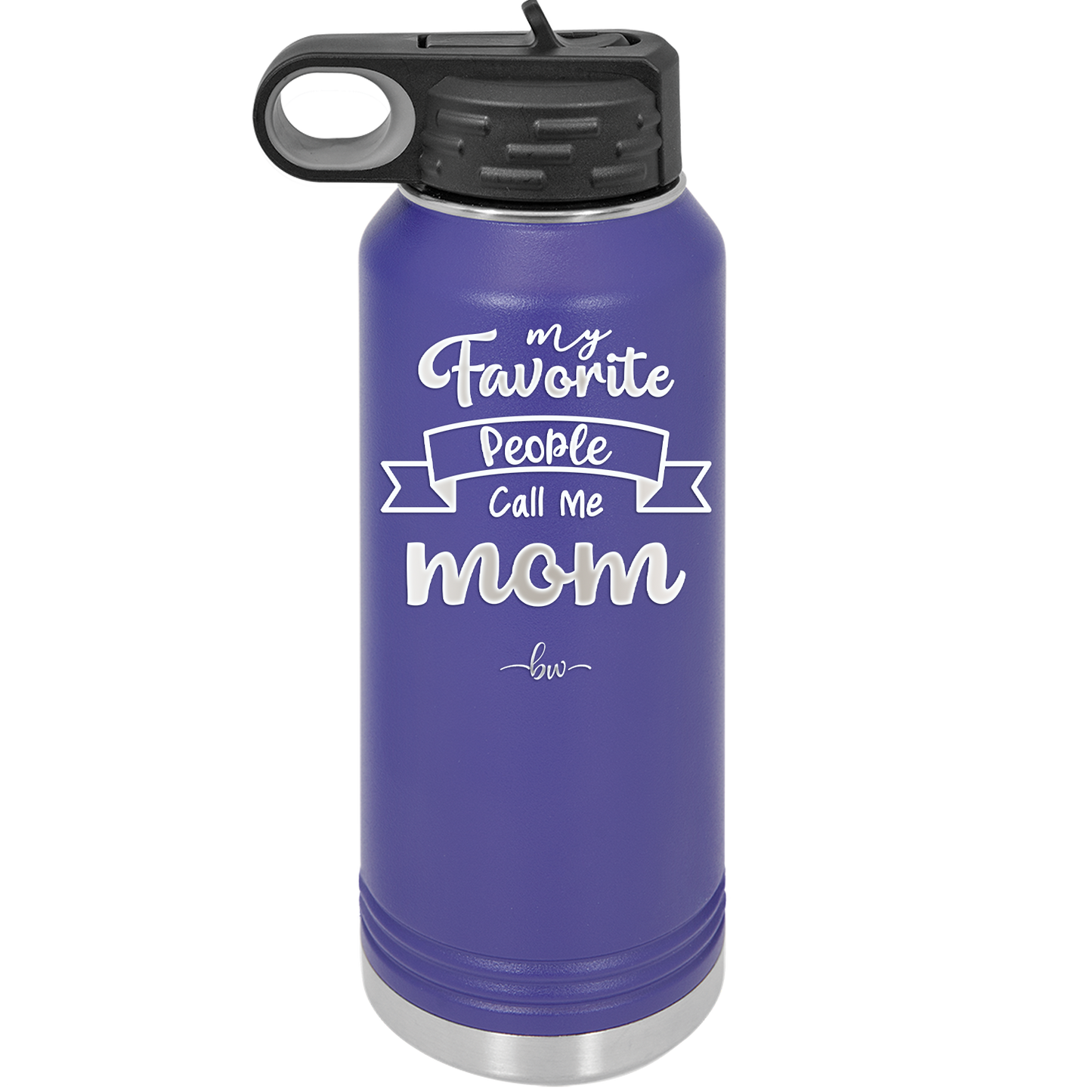 My Favorite People Call Me Mom - Laser Engraved Stainless Steel Drinkware - 1961 -