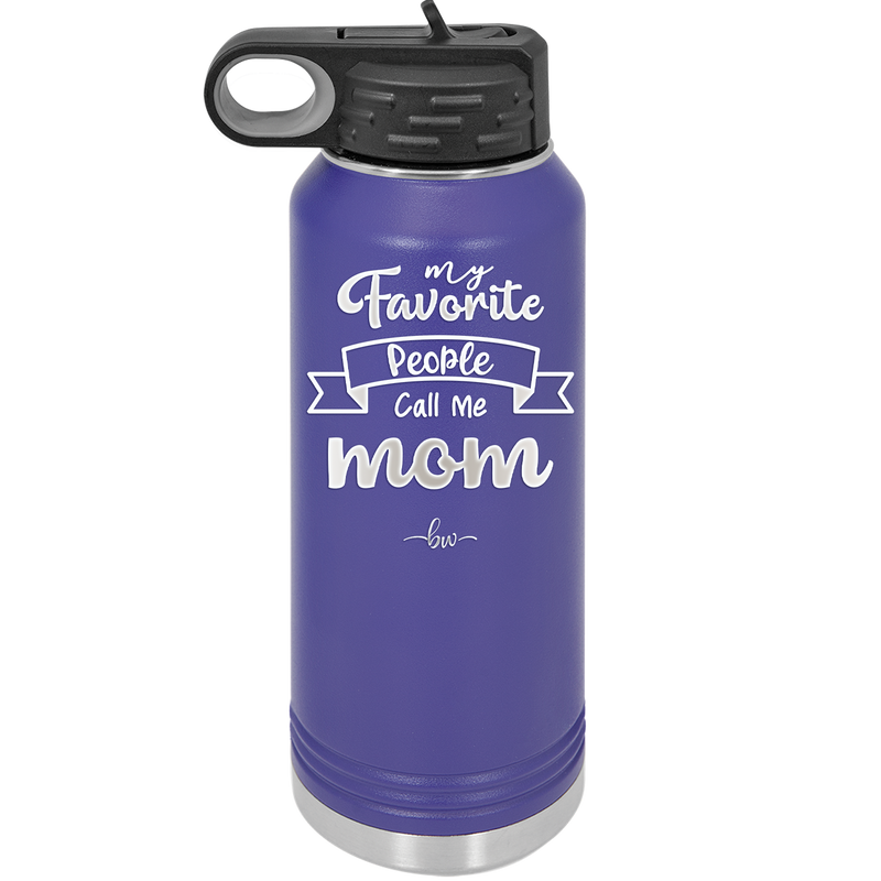 My Favorite People Call Me Mom - Laser Engraved Stainless Steel Drinkware - 1961 -
