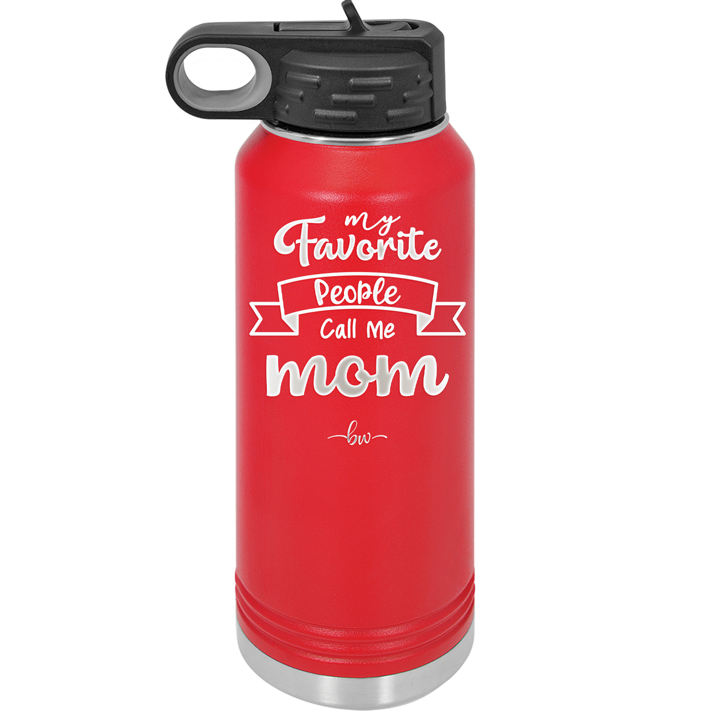 My Favorite People Call Me Mom - Laser Engraved Stainless Steel Drinkware - 1961 -