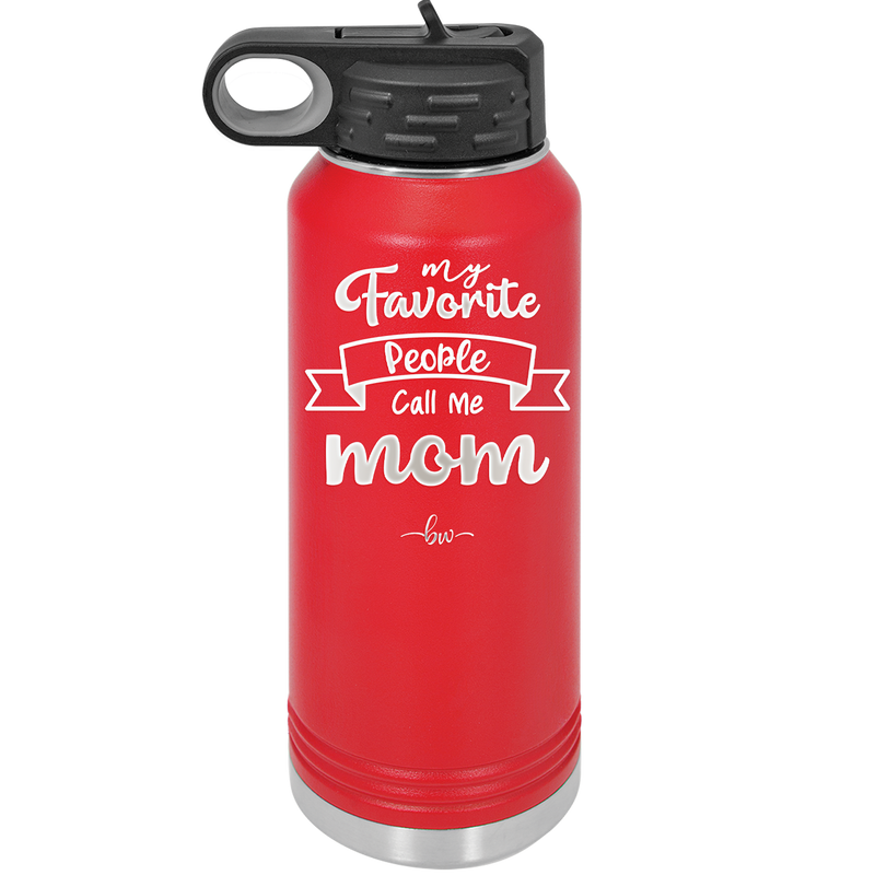 My Favorite People Call Me Mom - Laser Engraved Stainless Steel Drinkware - 1961 -