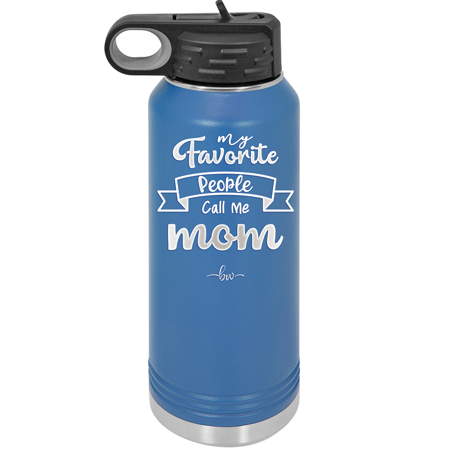 My Favorite People Call Me Mom - Laser Engraved Stainless Steel Drinkware - 1961 -