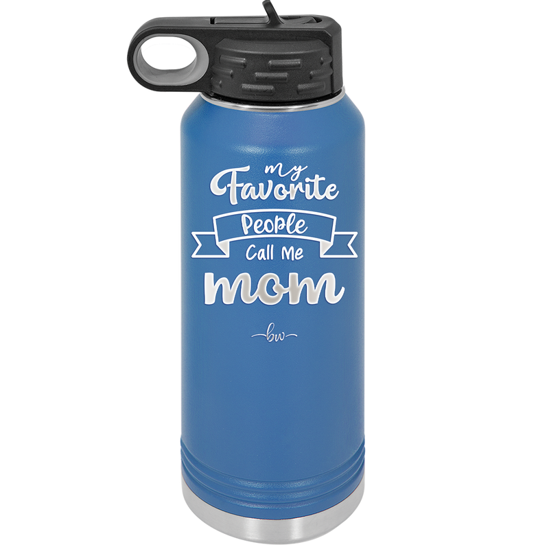 My Favorite People Call Me Mom - Laser Engraved Stainless Steel Drinkware - 1961 -