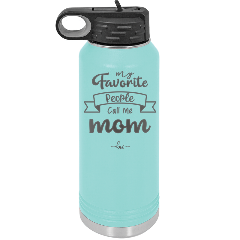 My Favorite People Call Me Mom - Laser Engraved Stainless Steel Drinkware - 1961 -