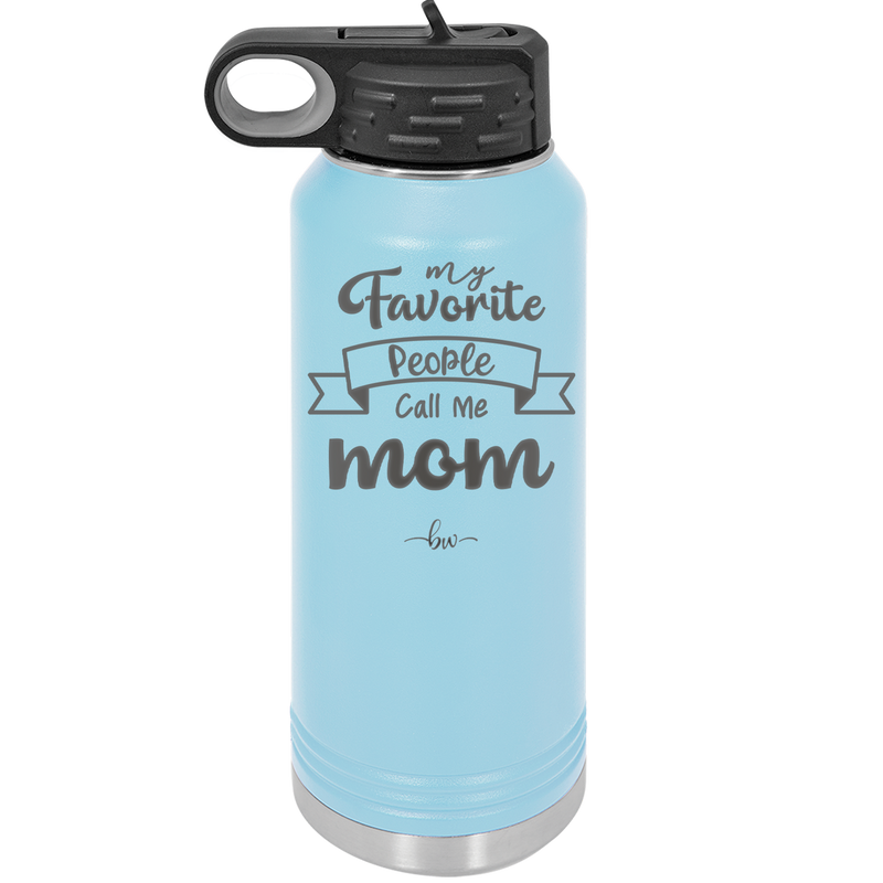 My Favorite People Call Me Mom - Laser Engraved Stainless Steel Drinkware - 1961 -