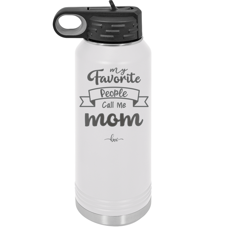 My Favorite People Call Me Mom - Laser Engraved Stainless Steel Drinkware - 1961 -