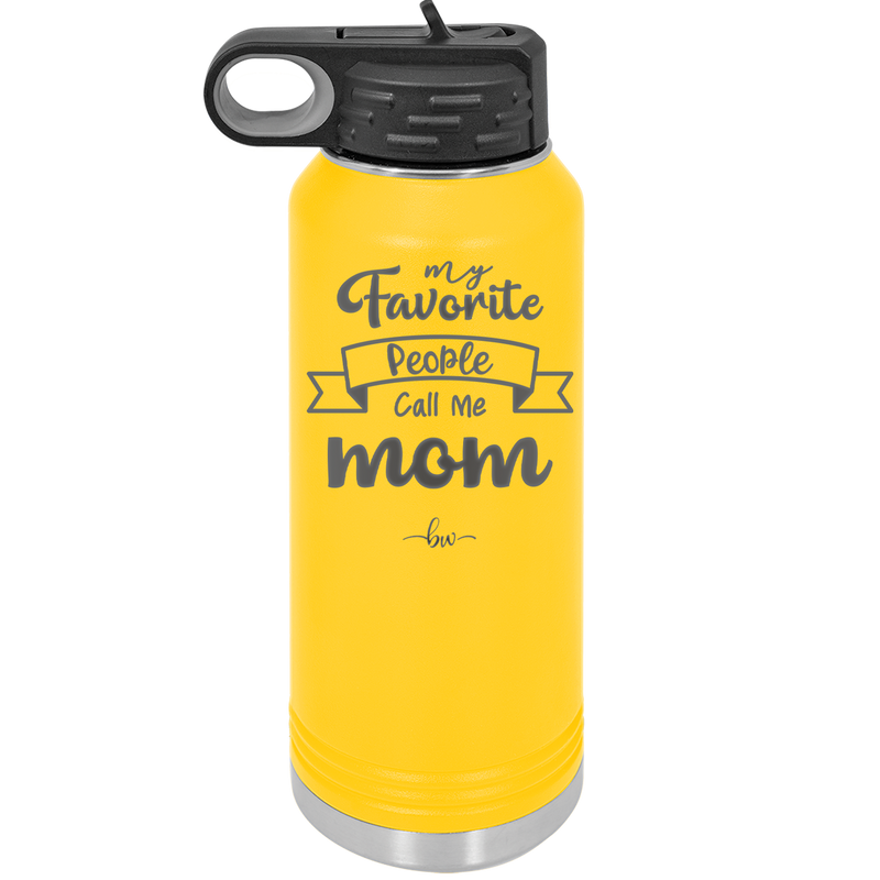My Favorite People Call Me Mom - Laser Engraved Stainless Steel Drinkware - 1961 -
