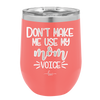 Don't Make Me Use My Mom Voice - Laser Engraved Stainless Steel Drinkware - 1962 -
