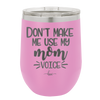 Don't Make Me Use My Mom Voice - Laser Engraved Stainless Steel Drinkware - 1962 -