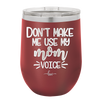 Don't Make Me Use My Mom Voice - Laser Engraved Stainless Steel Drinkware - 1962 -