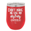 Don't Make Me Use My Mom Voice - Laser Engraved Stainless Steel Drinkware - 1962 -