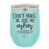 Don't Make Me Use My Mom Voice - Laser Engraved Stainless Steel Drinkware - 1962 -